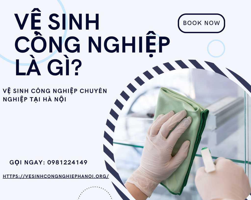Vệ sinh công nghiệp là gì? Hướng dẫn vệ sinh công nghiệp